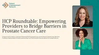 HCP Roundtable: Empowering Providers to Bridge Barriers in Prostate Cancer Care