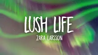 Zara Larsson - Lush Life (Lyrics)