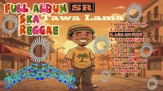 Ska Reggae Full Album SR Tawa Lama