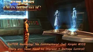 SWTOR Gameplay! No Commentary! Jedi Knight #103 Story arc: Voss! Need to Impress! + Damage Control!