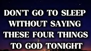 Say THIS 4 Things To God Before Bed - Peace Will Fill Your Heart ❤️ 