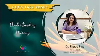Understanding Therapy | Featuring &ndash; Dr. Sheba Singh