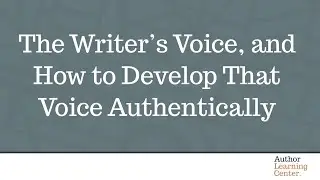 The Writer&rsquo;s Voice, and How to Develop That Voice Authentically