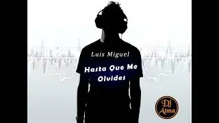 Luis Miguel - Hasta Que Me Olvides - Remix - Dj Atma - V2
