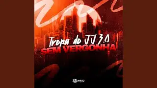 Tropa do Jj 3.0 - Sem Vergonha