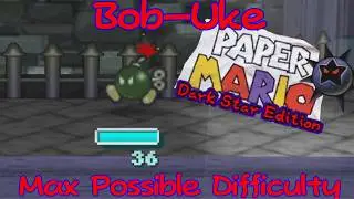 (Chapter 1) Bob-Uke Max Possible Difficulty Paper Mario Dark Star Edition