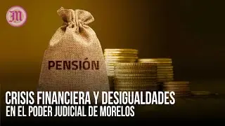 Crisis financiera y desigualdades en el Poder Judicial de Morelos