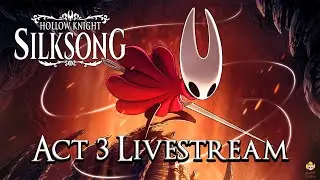 🔴Live - Hollow Knight: Silksong - Act 3 Livestream Part 1