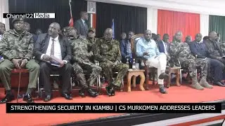 CS MURKOMEN LEADS SECURITY MEETING IN KIAMBU | STRENGTHENING LOCAL SAFETY