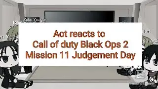 Aot Reacts to Call of duty Black Ops 2 Mission 11 Judgement Day