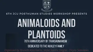 (Part 2) Animaloids & Plantoids - 6th JCU Posthuman Studies Workshop