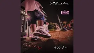 8:00am. (feat. GTB_Unc)