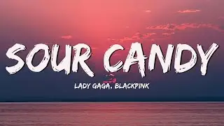 Lady Gaga, BLACKPINK - Sour Candy (Lyrics)