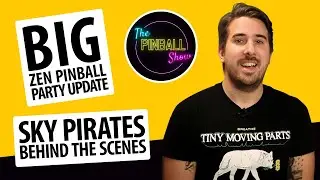 The Pinball Show Episode 10 - Big Zen Pinball Party Update, Sky Pirates Behind the scenes