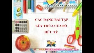 CÁC DẠNG BÀI TẬP VỀ LŨY THỪA CỦA SỐ HỮU TỶ
