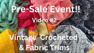 Pre Sale Event- Vintage Crocheted & Fabric Trim
