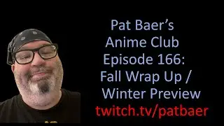 Pat Baer's Anime Club ep 166: Fall 2025 Wrap Up / Winter 2026 Preview