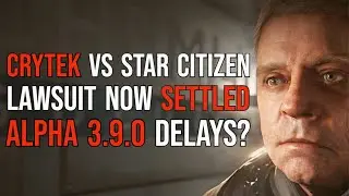 Crytek VS Star Citizen LAWSUIT NOW SETTLED | Is Alpha 3.9.0 Delayed?
