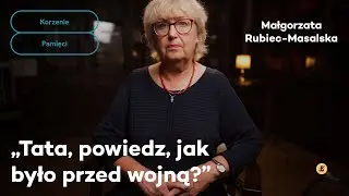 Tata, powiedz, jak było przed wojną? | Korzenie pamięci