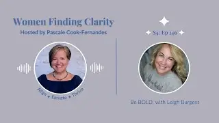 S4 E146 Be BOLD, with Leigh Burgess