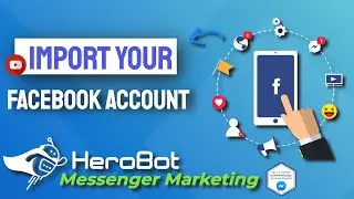 [Tutorial] Import Facebook Account | HeroBot&trade; a Messenger marketing & social media automation