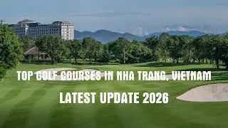 Golf Tours In Vietnam: Top Golf Courses In Nha Trang To Play Golf In Vietnam In 2026