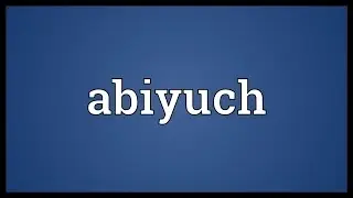 Abiyuch Meaning