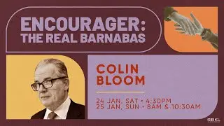 Encourager: The Real Barnabas - Colin Bloom // 25 Jan 2026 (10:30AM, GMT+8)