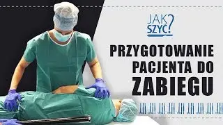 Jak szyć? Seria 2. Odcinek 3. Przygotowanie pacjenta do zabiegu