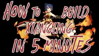 HOW TO BUILD XIANGLING IN 5 MINUTES ⭐⭐⭐⭐ - GENSHIN IMPACT