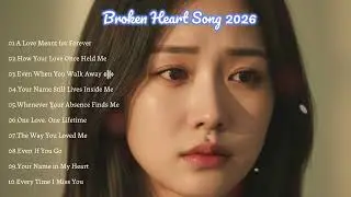 Broken Heart Love Songs & Beautiful Relaxing Music 1 hour Playlist | English sad songs