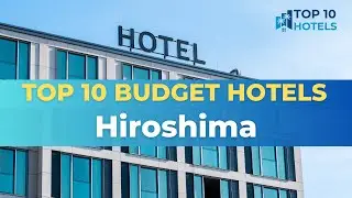 Top 10 Budget Hotels in Hiroshima
