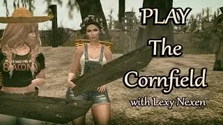 Second Life - PLAY - The Cornfield with Lexy Nexen