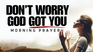 Morning Prayer: Trust God More, Worry Less