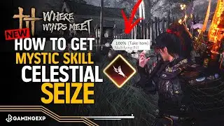 How to Unlock Mystic Skill Celestial Seize Guide (Heavenly Snatch Mystic Art) - Where Winds Meet