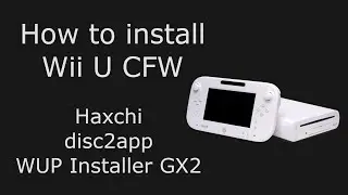 How to install Wii U CFW (Haxchi, disc2app, WUP Install GX2)