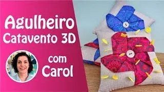 Passo a Passo Alfineteiro Agulheiro Catavento 3D com Carol Buselli - Loja Tear