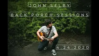 Back Porch Quarantine Sessions // John Selby