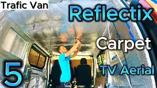 JD's Trafic Campervan Conversion Ep05 - Reflectix -  Vapour Barrier - Carpet - TV Aerial