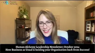 Human Alchemy Newsletter: Business as Usual is holding your Organisation back from Success!