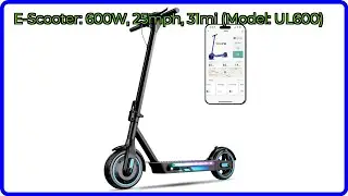 REVIEW (2025): E-Scooter: 600W, 25mph, 31mi (Model: UL600). ESSENTIAL details.
