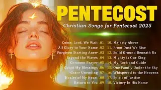 Christian Songs for Pentecost Sunday 2025 – Rejoice in the Power and Glory of the Holy Spirit
