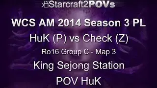 SC2 HotS - WCS AM 2014 S3 PL - HuK vs Check - Ro16 Group C - Map 3 - King Sejong Station - HuK