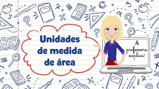 A professora explica! UNIDADES DE MEDIDA DE ÁREA