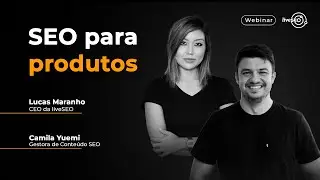 SEO para Produtos: Como Criar um Cadastro Orientado ao SEO