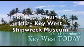 Best Things to Do in Key West 143: KEY WEST SHIPWRECK MUSEUM