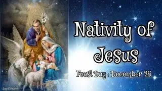 The Story of the NATIVITY OF OUR LORD JESUS CHRIST || Feast Day : December 25