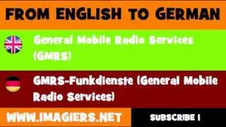 FROM ENGLISH TO GERMAN = General Mobile Radio Services GMRS