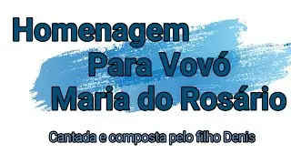 Homenagem Para Vovó Maria do Rosário