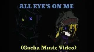 All Eyes on me (Gacha Music Video)